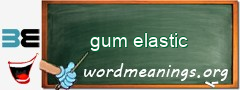 WordMeaning blackboard for gum elastic